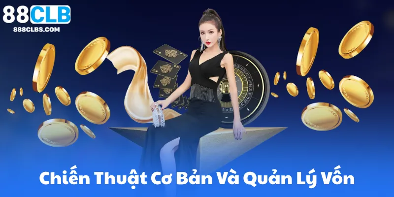 Chiến Thuật Cơ Bản Và Quản Lý Vốn