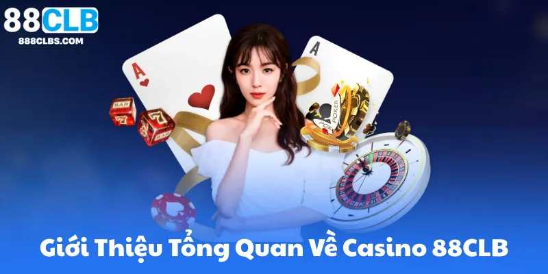 Giới Thiệu Tổng Quan Về Casino 88CLB