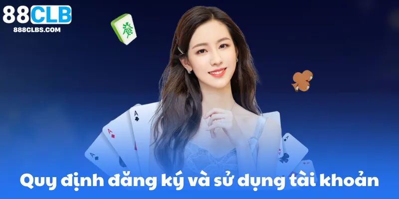 Quy định đăng ký và sử dụng tài khoản tại 88Clb