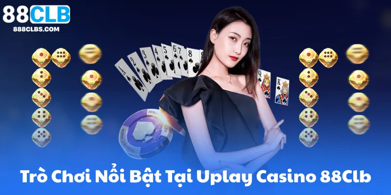 Các Trò Chơi Nổi Bật Tại Uplay Casino 88Clb