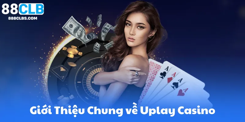 Giới Thiệu Chung về Uplay Casino 88Clb