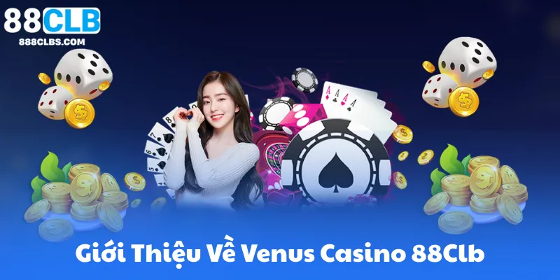 Giới Thiệu Về Venus Casino 88Clb
