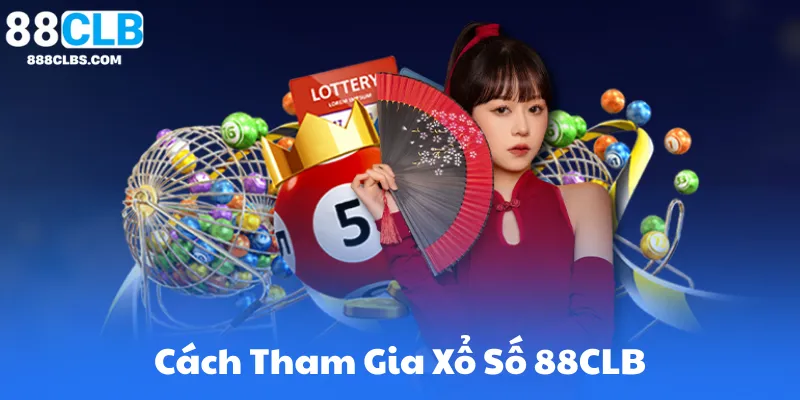 Cách Tham Gia Xổ Số 88CLB