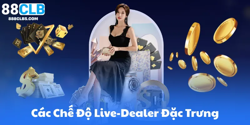Các Chế Độ Live-Dealer Đặc Trưng