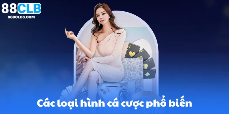 Các loại hình cá cược phổ biến