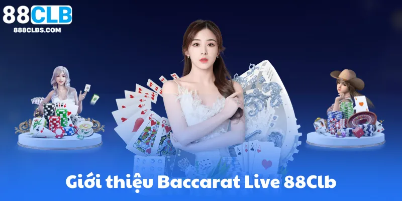Giới thiệu Baccarat Live 88Clb Và Tại Sao Cần Chiến Thuật