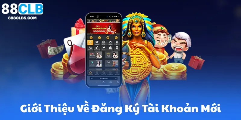 Giới Thiệu Về Đăng Ký Tài Khoản Mới Tại 88Clb