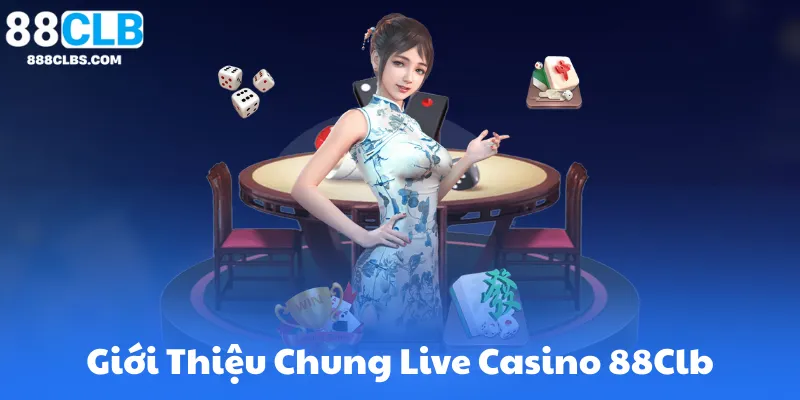 Giới Thiệu Chung Live Casino 88Clb