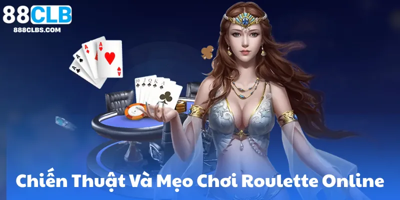 Chiến Thuật Và Mẹo Chơi Roulette Online