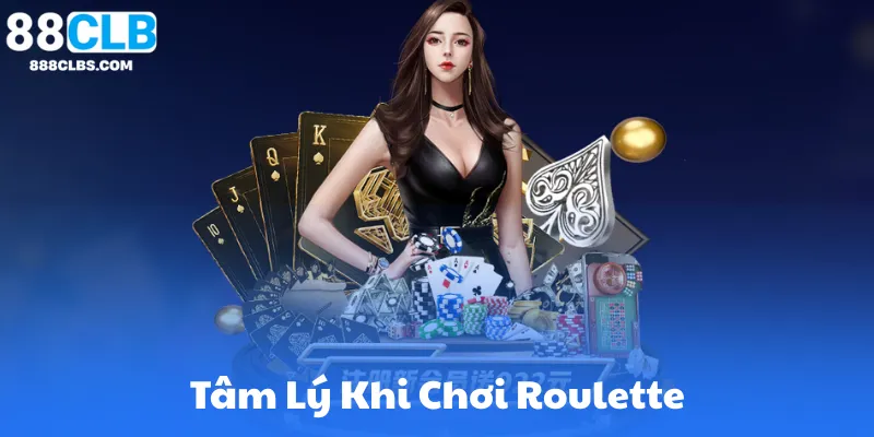 Tâm Lý Khi Chơi Roulette: Bí Quyết Giữ Cái Đầu Lạnh
