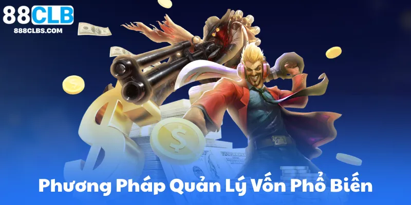 Các Phương Pháp Quản Lý Vốn Phổ Biến Tại 88Clb