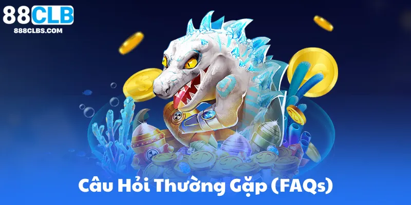 Câu Hỏi Thường Gặp (FAQs)