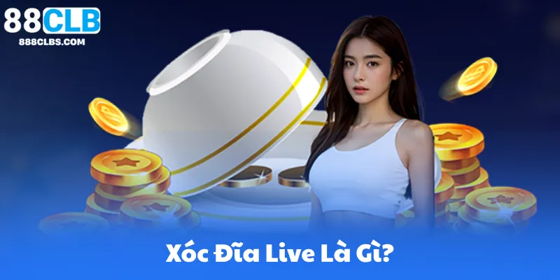Xóc Đĩa Live Là Gì?