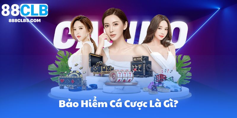 Bảo Hiểm Cá Cược Là Gì?