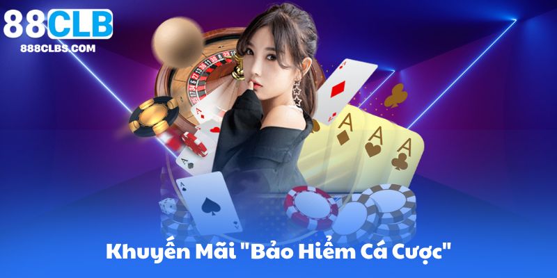 Khuyến Mãi "Bảo Hiểm Cá Cược"