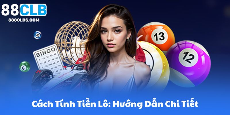 Cách Tính Tiền Lô: Hướng Dẫn Chi Tiết Cho 3 Miền