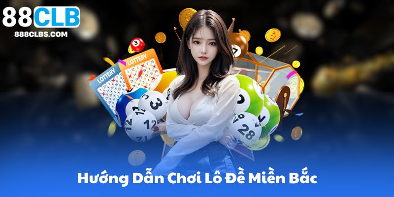 Hướng Dẫn Toàn Diện Về Đánh Lô Đề Miền Bắc