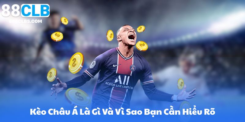 Kèo Châu Á Là Gì Và Vì Sao Bạn Cần Hiểu Rõ