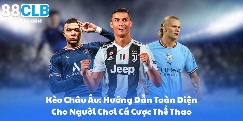 Kèo Châu Âu: Hướng Dẫn Toàn Diện Cho Người Chơi Thể Thao