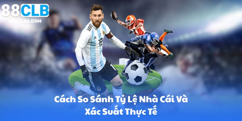 Tìm Giá Trị (Value Betting): Cách So Sánh Tỷ Lệ Nhà Cái Và Xác Suất Thực Tế