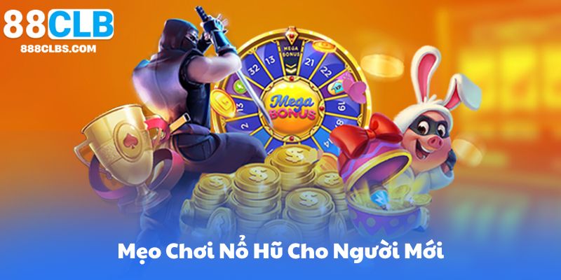 Mẹo Chơi Nổ Hũ Cho Người Mới