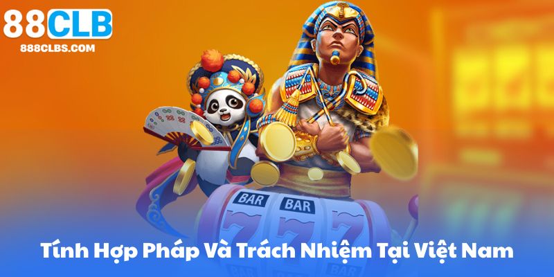 Tính Hợp Pháp Và Trách Nhiệm Tại Việt Nam