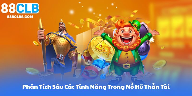 Phân Tích Sâu Các Tính Năng Trong Nổ Hũ Thần Tài