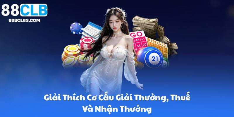 Giải Thích Cơ Cấu Giải Thưởng, Thuế Và Nhận Thưởng