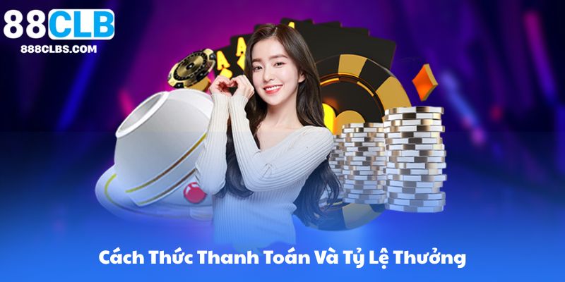 Cách Thức Thanh Toán Và Tỷ Lệ Thưởng Trên 88CLB