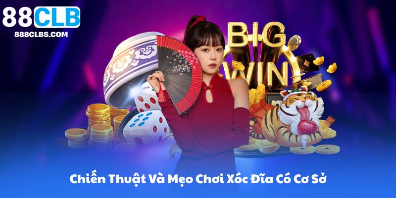 Chiến Thuật Và Mẹo Chơi Xóc Đĩa Có Cơ Sở