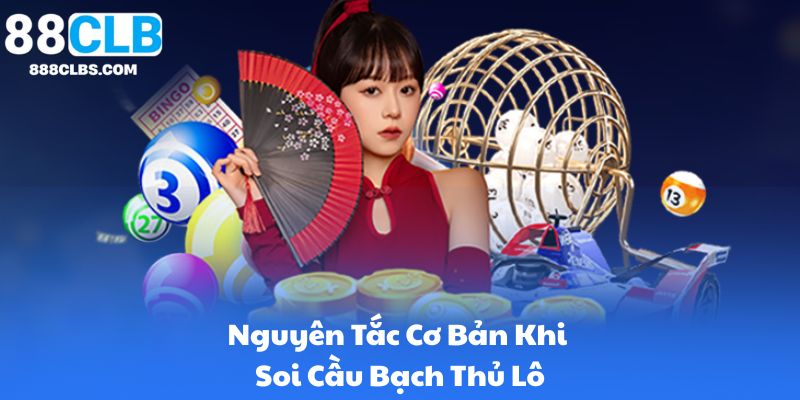 Nguyên Tắc Cơ Bản Khi Soi Cầu Bạch Thủ Lô