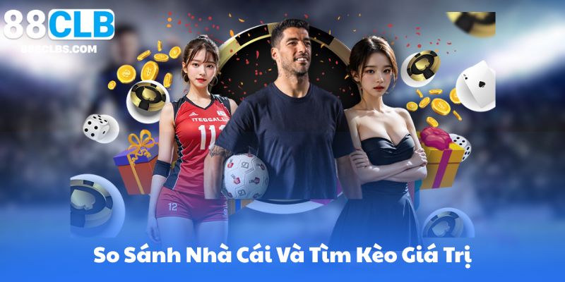 So Sánh Nhà Cái Và Tìm Kèo Giá Trị (Value Bet)