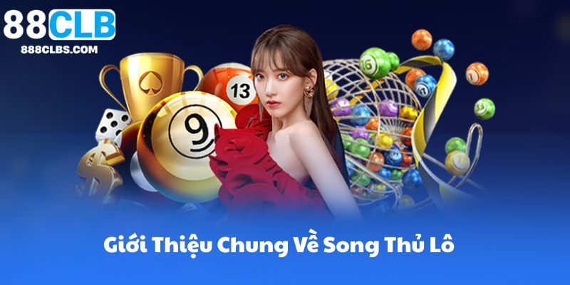 Giới Thiệu Chung Về Song Thủ Lô