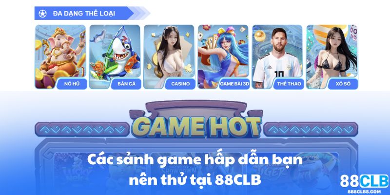 Các sảnh game hấp dẫn bạn nên thử tại 88CLB